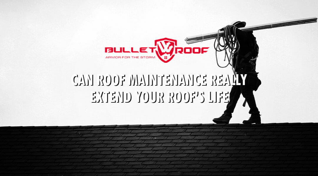 Can Roof Maintenance Really Extend Your Roof’s Life