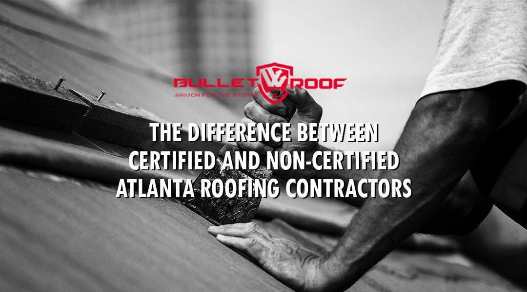 The Difference Between Certified and Non-Certified Atlanta Roofing Contractors