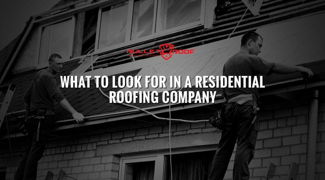 What To Look For In A Residential Roofing Company