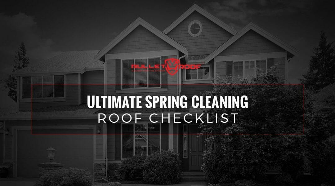 Ultimate Spring Cleaning Roof Checklist